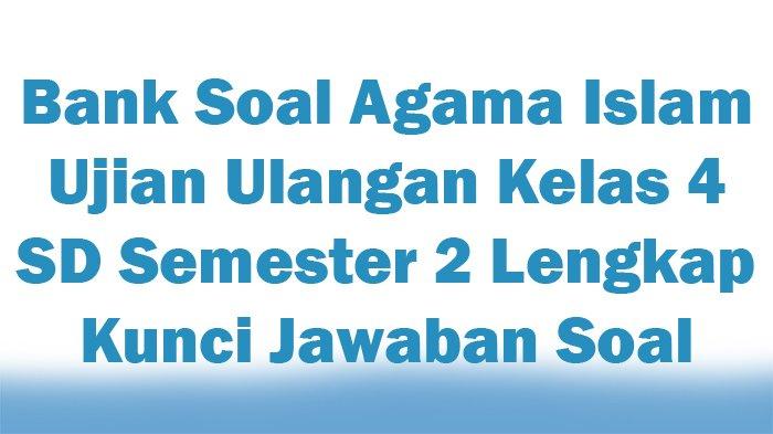 Bank Soal Agama Islam Kelas 4 SD Semester 2: Panduan Lengkap