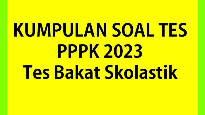 Kumpulan Contoh Soal Tes Seleksi PPPK Teknis 2023 Lengkap Kunci Jawaban