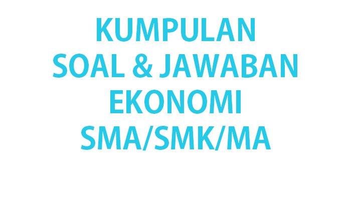 50 Soal Ekonomi Kelas 12 Lengkap Kunci Jawaban
