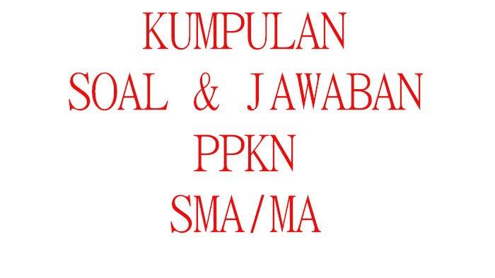 50 soal pkn sma kelas 10 semester 2