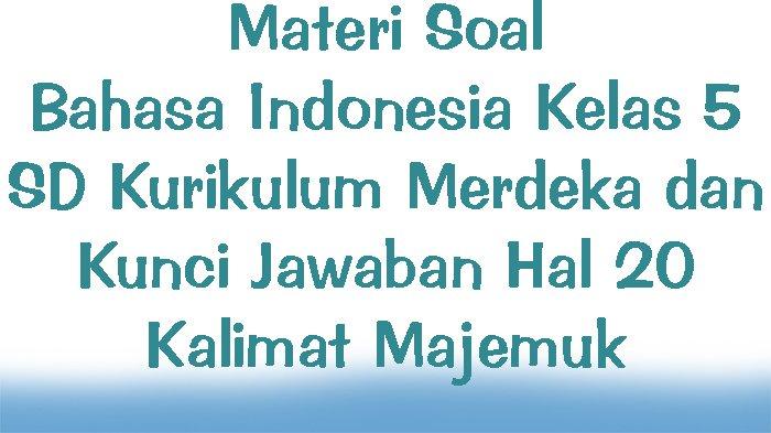Materi Soal Bahasa Indonesia Kelas 5 SD Kurikulum Merdeka dan Kunci ...