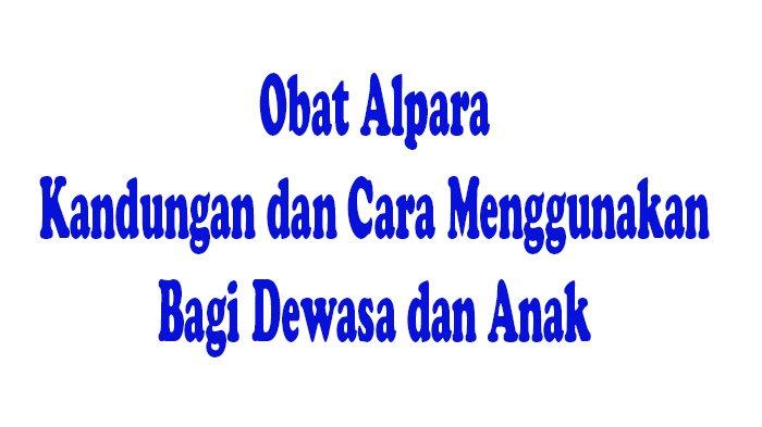 Obat Alpara Itu Obat Apa ? Cocok Buat Persiapan Hadapi Pergantian Musim