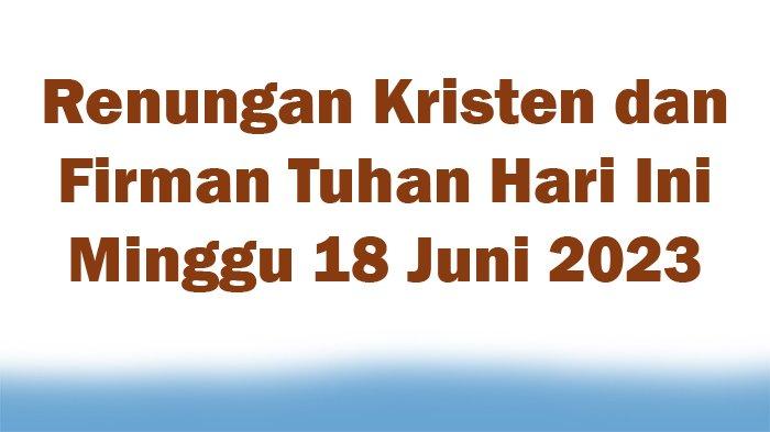 Renungan Harian Kristen dan Firman Tuhan Hari Ini Minggu 18 Juni 2023 ...