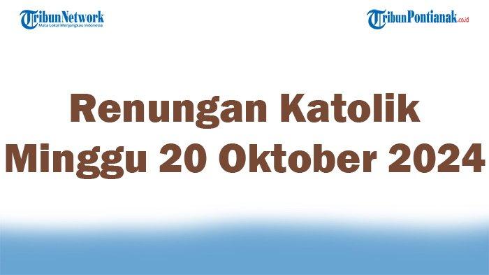 Renungan Katolik Minggu 20 Oktober 2024 Lengkap Injil Hari Ini Markus ...