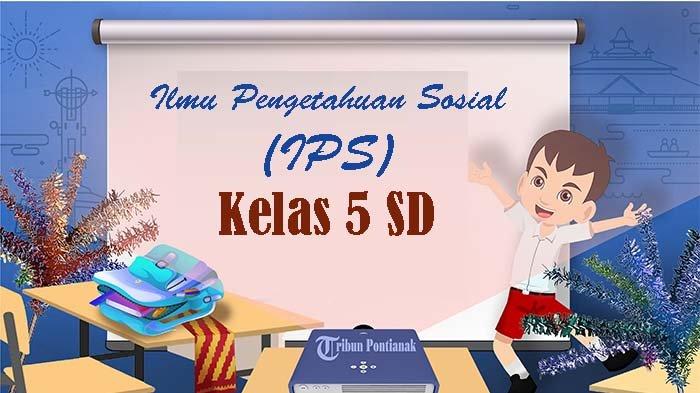 20 SOAL IPS Kelas 5 SD Semester 2, Kunci Jawaban Latihan Sumatif SAT UAS UKK PAT 2024