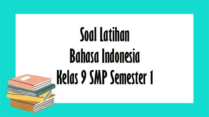 Soal Bahasa Indonesia Kelas 9 SMP Semester 1 Lengkap Kunci Jawaban UTS ...