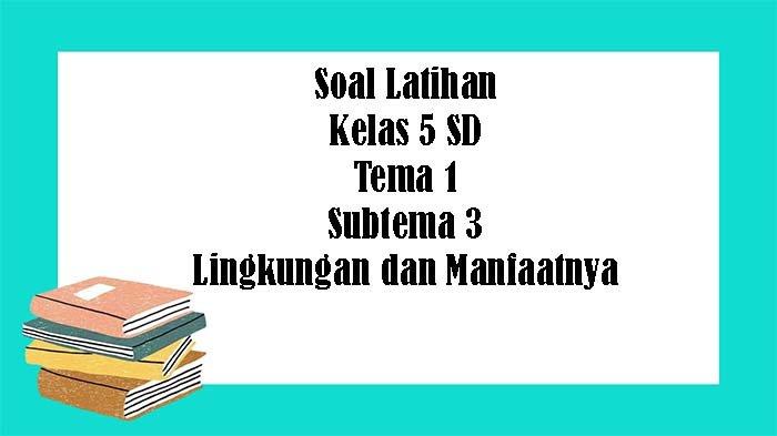 Latihan soal subtema 3 kelas 5