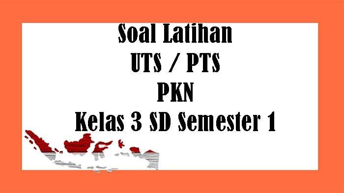 Soal & Kunci Jawaban UTS PKn Kelas 3 Semester 1