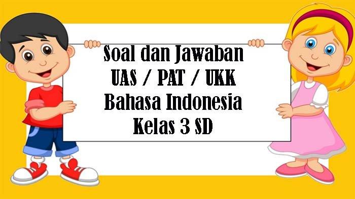 Download soal ukk bahasa indonesia kelas 3 ktsp Download soal ukk bahasa indonesia kelas 3 ktsp