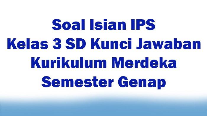 Contoh soal isian ips kelas 3 sd semester 2