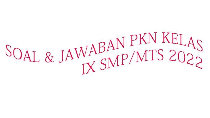 Contoh soal dan jawaban bab 3 kelas ix pkn Contoh soal dan jawaban bab 3 kelas ix pkn
