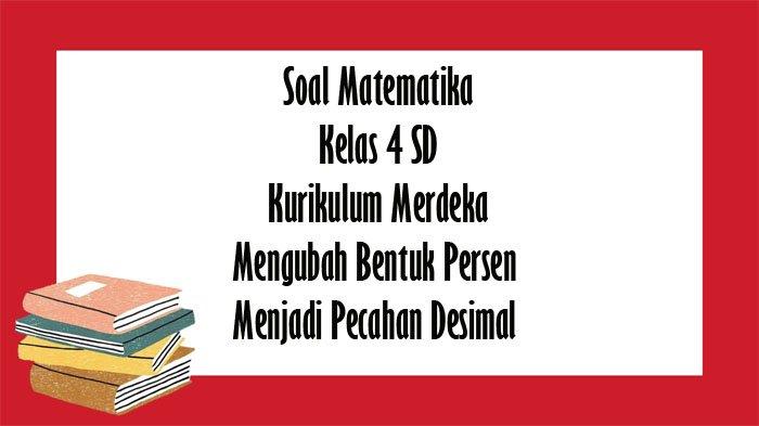 Soal Kurikulum Merdeka Kelas 4 SD Matematika Tentang Mengubah Bentuk ...