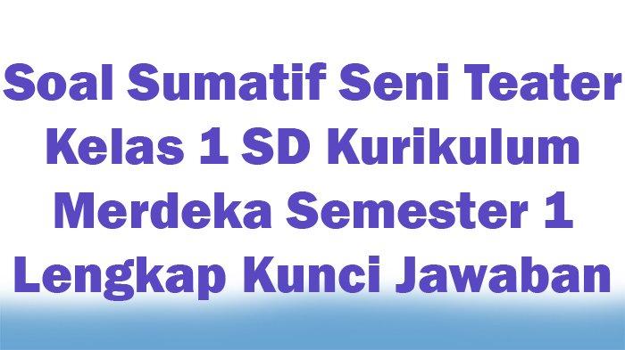 Soal Sumatif Seni Teater Kelas 1 SD Kurikulum Merdeka Semester 1