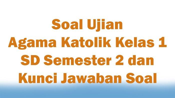Soal Agama Katolik Kelas 1 Semester 2: Membangun Fondasi Iman Sejak Dini