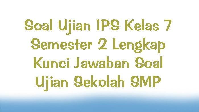 50 soal ips kelas 7 semester 2