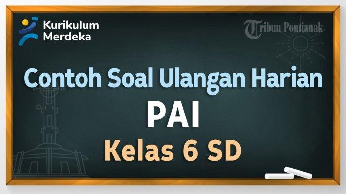 Menguasai Ulangan Harian PAI Kelas 6 Semester 1: Kumpulan Soal dan Panduan Lengkap