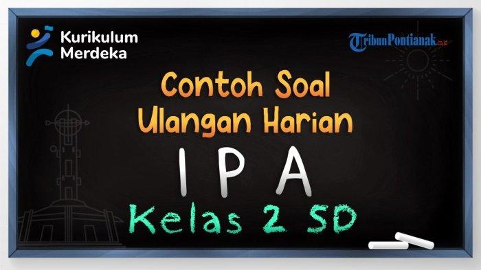Siap Ulangan IPA Kelas 2 SD? Yuk Latihan Soal!
