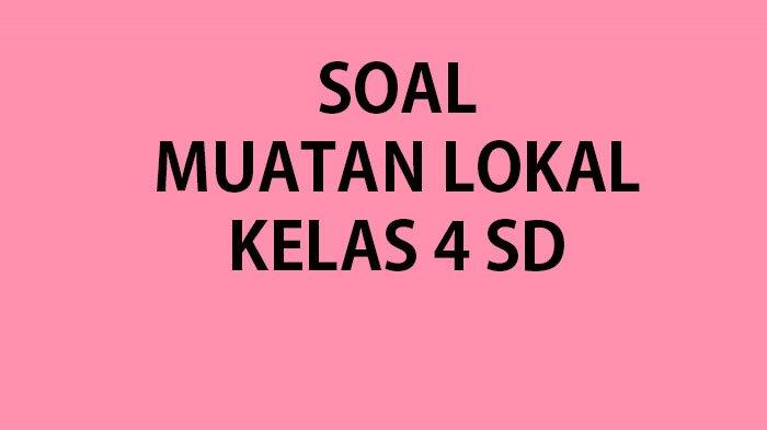 Mengasah Pemahaman Lokal: Kumpulan Soal dan Jawaban Muatan Lokal Kelas 4 SD