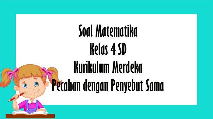 Soal dan Kunci Jawaban Matematika Kelas 4 SD Kurikulum Merdeka Tentang ...
