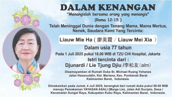 KABAR DUKA - Telah Meninggal Dunia dengan Tenang Mama, Mama Mertua, Nenek, Saudari Kami Yang Tercinta: Liauw Mie Ha (廖美霞 / Liauw Mei Xia ) pada usia 77 tahun. Liauw Mie Ha meninggal pada, Selasa 1 Juli 2025 pukul 18.00 WIB, di TZU CHI Hospital, Jakarta.