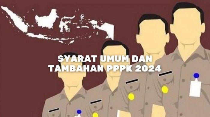 Syarat Umum dan Tambahan Seleksi PPPK 2024, Pendaftaran Resmi Dibuka 1