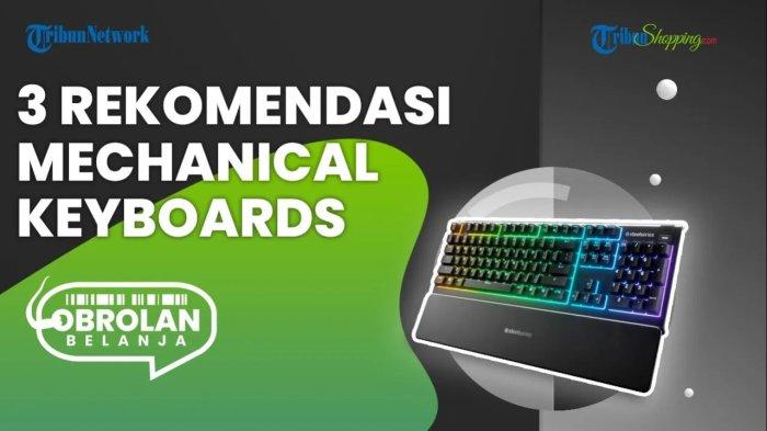 Mulai 500 Ribuan, Simak 3 Rekomendasi Mechanical Keyboard yang Cocok ...