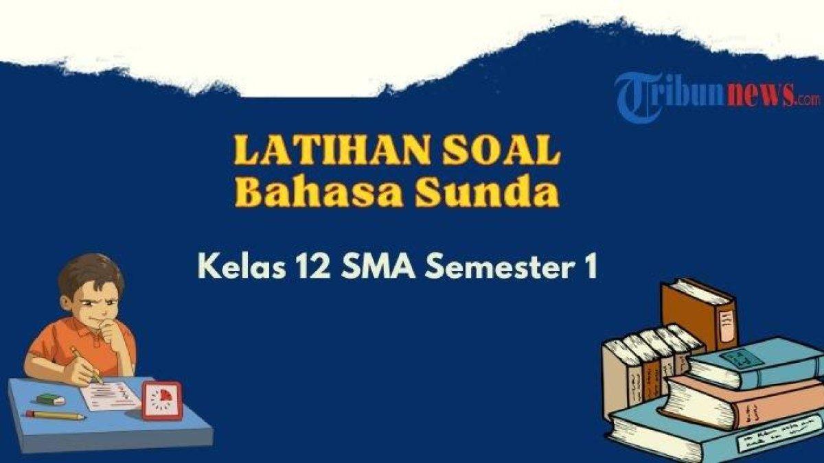 30 Latihan soal Bahasa Sunda kelas 12 Semester 1 dan kunci jawabannya.