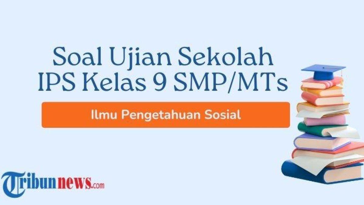 30 Soal Ujian Sekolah IPS Kelas 9 SMP/MTs