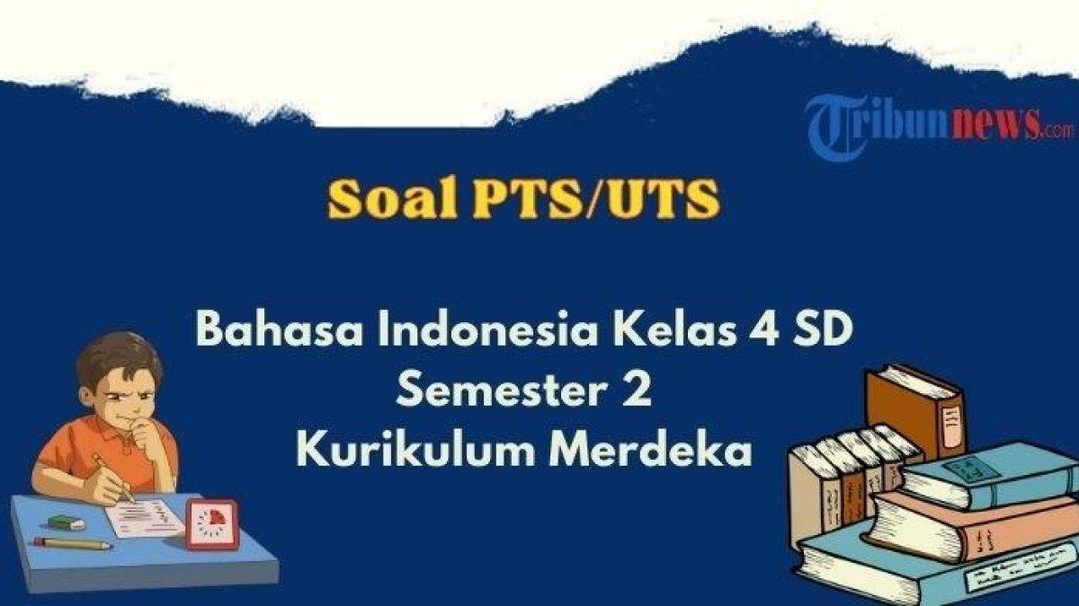 KUNCI JAWABAN BAHASA INDONESIA KELAS 4 SD/MI - 30 contoh soal PTS, UTS Bahasa Indonesia kelas 4 SD/MI semester 2 Kurikulum Merdeka.