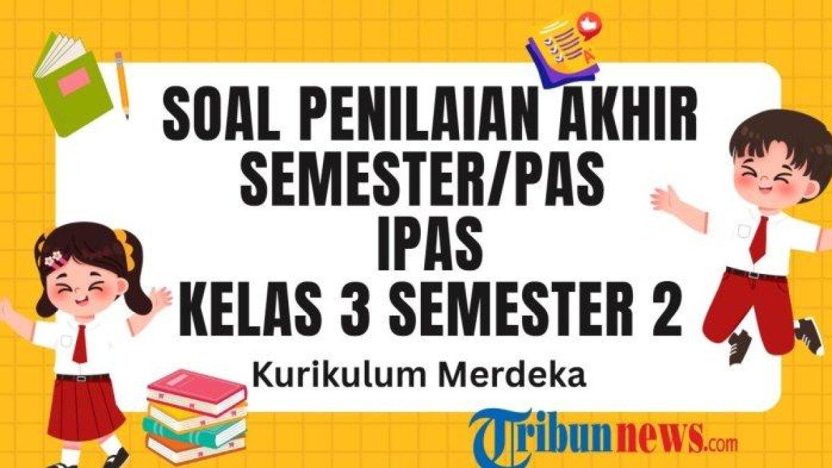 SOAL PAS IPAS - Inilah 30 soal PAS mata pelajaran IPAS kelas 3 SD/MI semester 2 Kurikulum Merdeka dan kunci jawaban Sumatif Akhir Semester (SAS) IPAS kelas 3.