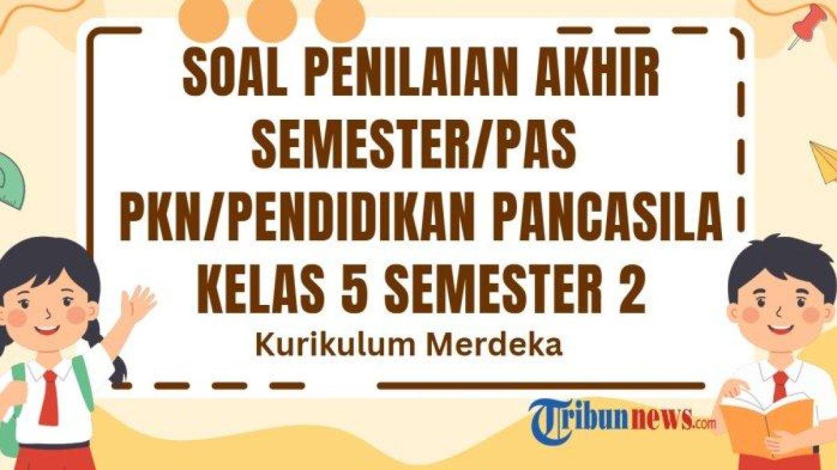 SOAL PAS PKN - Inilah 30 soal PAS mata pelajaran PKN atau Pendidikan Pancasila kelas 5 SD/MI semester 2 Kurikulum Merdeka dan kunci jawaban Sumatif Akhir Semester (SAS) PKN kelas 5.