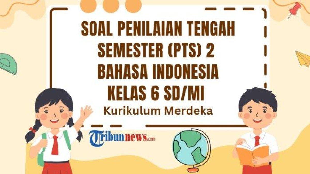 PTS BAHASA INDONESIA - Inilah 30 soal PTS mata pelajaran Bahasa Indonesia kelas 6 SD/MI semester 2 Kurikulum Merdeka dan kunci jawaban Sumatif Tengah Semester (STS) Bahasa Indonesia kelas 6.
