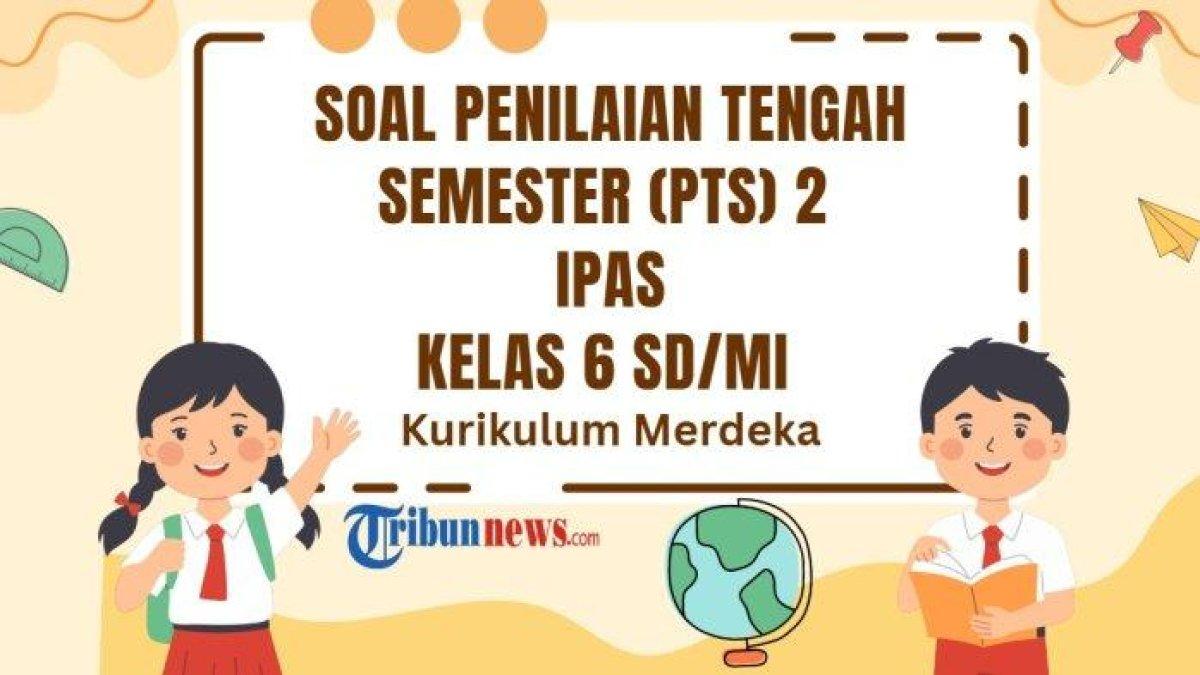SOAL PTS IPAS - Grafis soal PTS IPAS kelas 6 semester 2 yang dibuat di aplikasi Canva Premium, Senin (24/2/2025). Inilah 30 soal PTS mata pelajaran IPAS kelas 6 SD/MI semester 2 Kurikulum Merdeka dan kunci jawaban Sumatif Tengah Semester (STS) IPAS kelas 6.