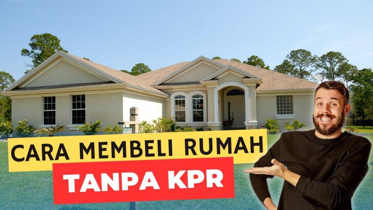 5 Cara Beli Rumah Tanpa KPR, Harga Pasti Lebih Murah, Solusi Miliki