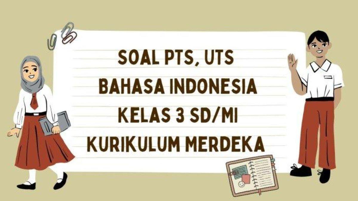 PTS BAHASA INDONESIA KELAS 3 - 30 soal PTS, UTS mata pelajaran Bahasa Indonesia kelas 3 SD/MI semester 1 Kurikulum Merdeka dan kunci jawaban.