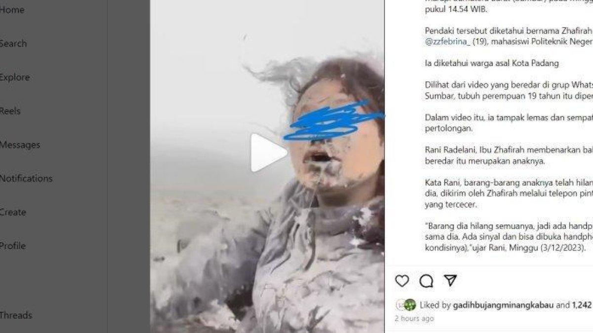 Beredar video pendaki perempuan yang diketahui seorang mahasiswi terjebak dalam Erupsi Gunung Marapi di Agam, Sumatera Barat. Sebelumnya diberitakan Gunung Marapi Sumatera Barat (Sumbar) mengalami erupsi dan mengeluarkan abu vulkanik pada Minggu (3/12/2023) sore. Seorang pendaki perempuan sempat berkirim video menggambarkan kondisinya usai erupsi Gunung Marapi Sumatera Barat (Sumbar) pada Minggu (3/12/2023) sore pukul 14.54 WIB.