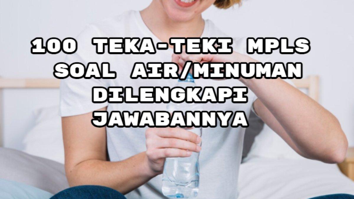 Berikut ini jawaban dari teka-teki makanan pada Masa Pengenalan Lingkungan Sekolah (MPLS), mulai dari air Mbah Surip hingga air kehidupan.