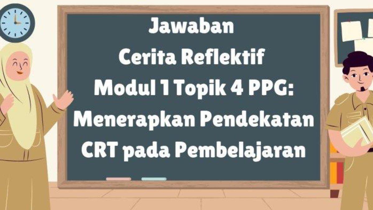 Contoh jawaban Cerita Reflektif Modul 1 Topik 4 tentang Menerapkan Pendekatan Culturally Responsive Teaching (CRT) pada Pembelajaran dalam PPG 2024: Bapak/Ibu Guru, sebelum mengakhiri pembelajaran pada modul ini, refleksikan apa yang sudah Bapak/Ibu Guru pelajari pada topik IV. Ceritakan apa inspirasi yang Bapak/Ibu Guru dapatkan setelah mempelajari topik ini?