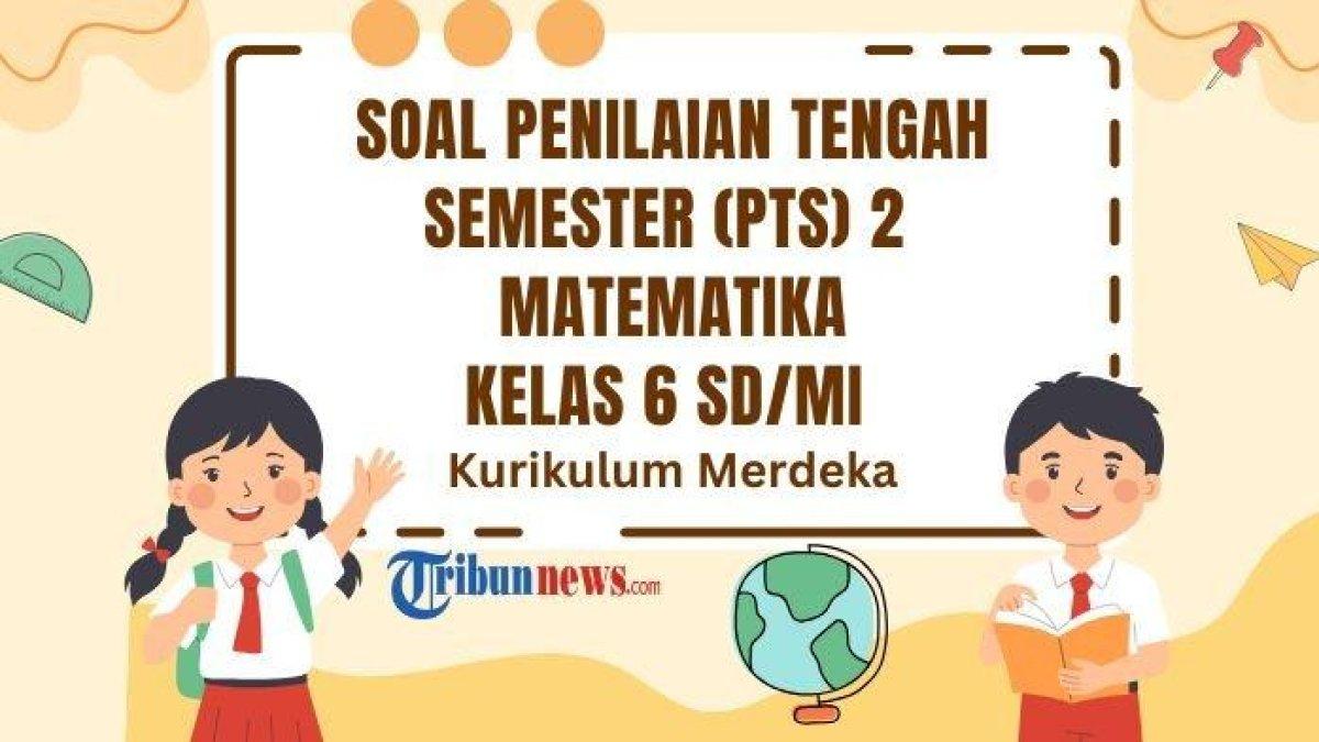 SOAL LATIHAN PTS - Contoh soal PTS Matematika Kelas 6 semester 2 Kurikulum Merdeka lengkap dengan kunci jawabannya.