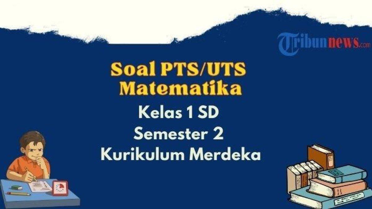 Contoh soal PTS, UTS Matematika Kelas 1 SD Semester 2, Kurikulum Merdeka, lengkap dengan jawabannya.