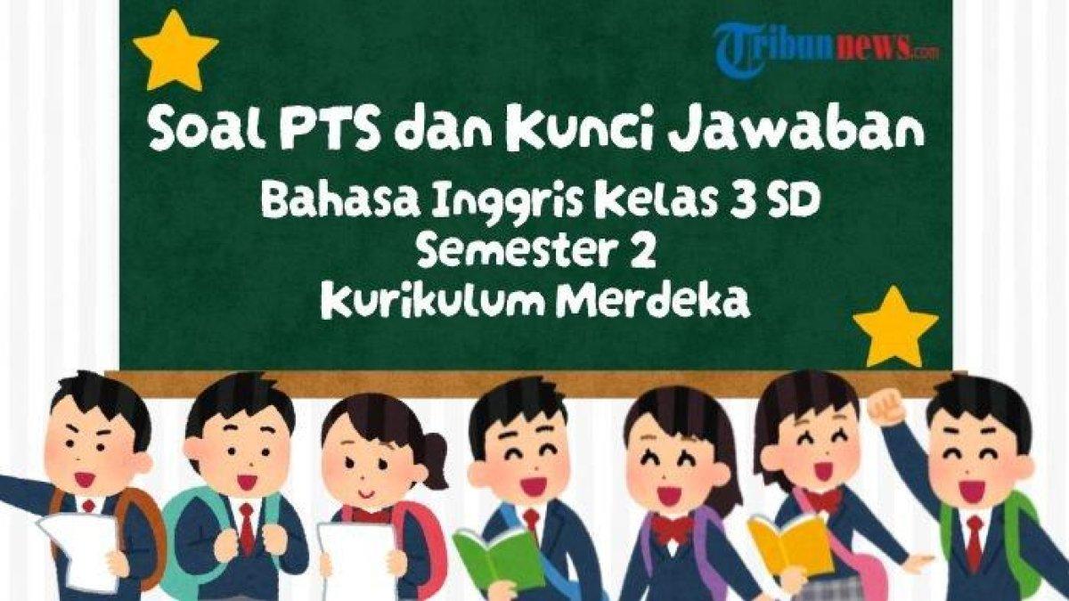 SOAL BAHASA INGGRIS - Contoh soal PTS/UTS Bahasa Inggris Kelas 3 SD Semester 2 Kurikulum Merdeka ini terdiri dari 25 soal pilihan ganda yang dilengkapi kunci jawaban STS