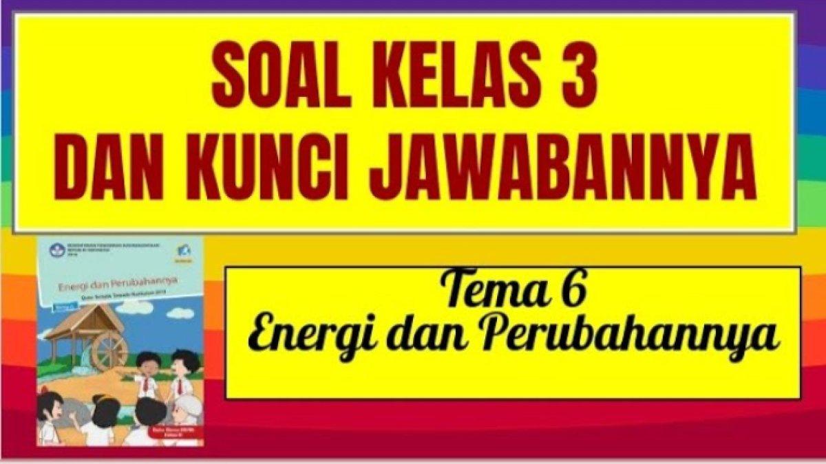 Contoh Soal Tematik Kelas 3 Tema 6: Energi dan Perubahannya (Dilengkapi Pembahasan)