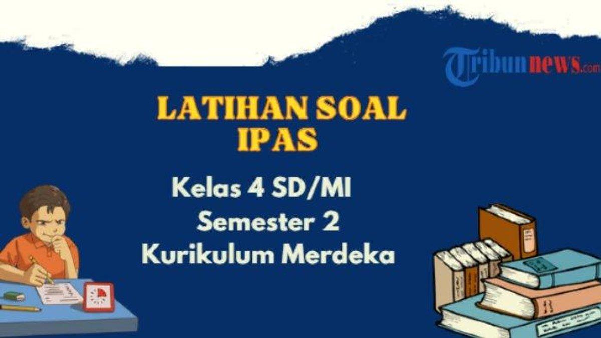 KUNCI JAWABAN IPAS KELAS 4 - Berikut 30 soal IPAS Kelas 4 Semester 2 Kurikulum Merdeka dan kunci jawaban yang dapat digunakan siswa-siswi dan orang tua dalam membimbing kegatan belajar anak