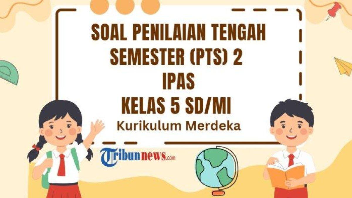 SOAL PTS IPAS - Berikut 30 soal PTS mata pelajaran IPAS kelas 5 SD/MI semester 2 Kurikulum Merdeka dan kunci jawaban Sumatif Tengah Semester (STS) 2 Ilmu Pendidikan Alam dan Sosial.