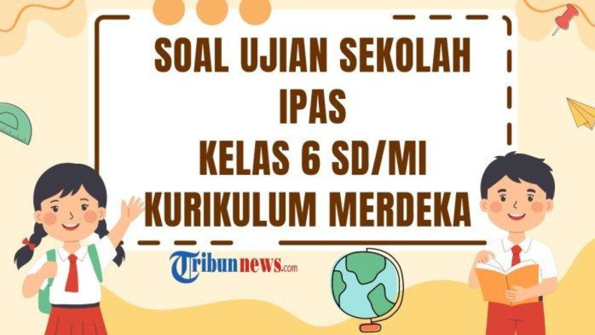 UJIAN SEKOLAH IPAS KELAS 6 - Inilah 70 soal ujian sekolah IPAS kelas 6 tahun 2025 Kurikulum Merdeka beserta kunci jawaban US sebagai bahan latihan di rumah.