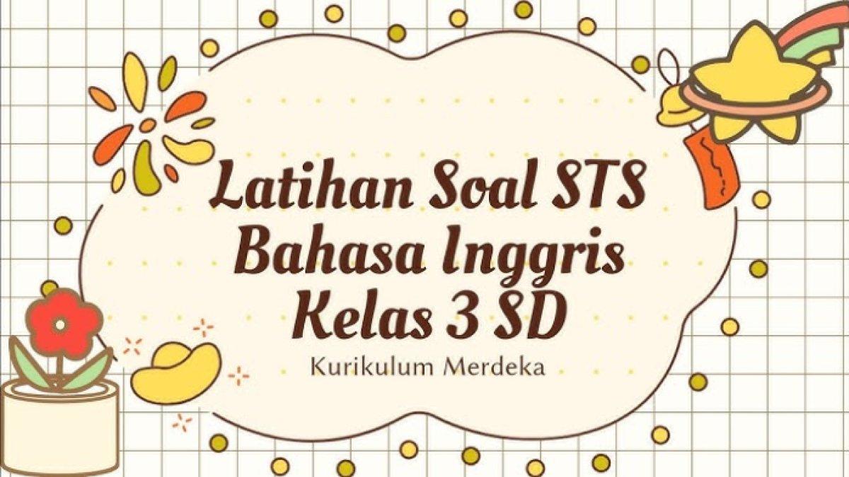 SOAL BAHASA INGGRIS -  Berikut kumpulan soal Bahasa Inggris Kelas 3 SD/ MI Kurikulum Merdeka Tahun 2025.