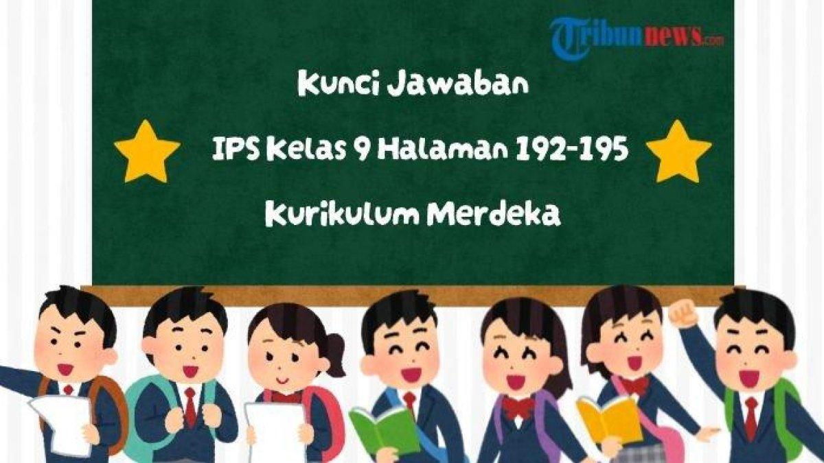 KUNCI JAWABAN IPS KELAS 9 SMP - Kunci Jawaban IPS Kelas 9 SMP Halaman 192-195 Kurikulum Merdeka