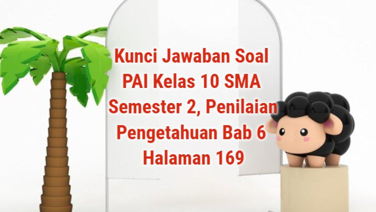 Kunci Jawaban Soal PAI Kelas 10 SMA Semester 2, Penilaian Pengetahuan Bab 6 Halaman 169