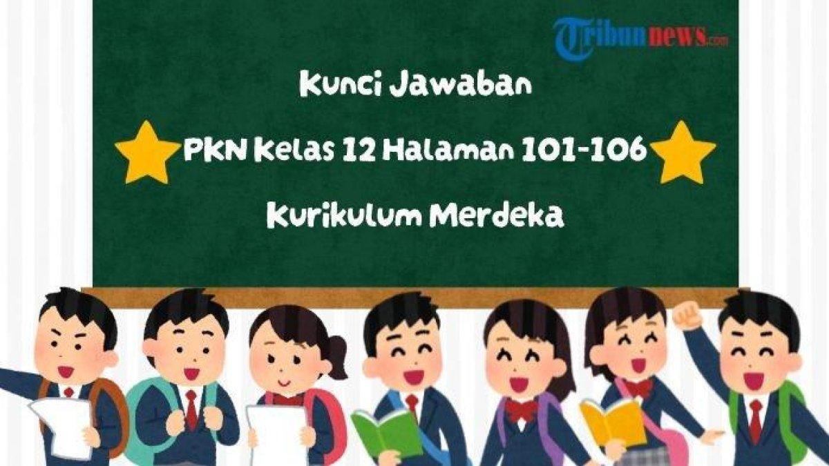 Kunci jawaban PKN kelas 12 halaman 101-106 Kurikulum Merdeka.