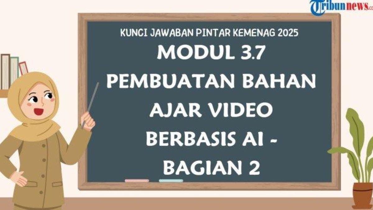 PINTAR KEMENAG 2025 - Grafis kunci jawaban PINTAR Kemenag 2025 modul 3.7 Pembuatan Bahan Ajar Video berbasis AI - Bagian 2 dalam Pelatihan AI Masterclass: Desain Bahan Ajar Interaktif yang dibuat di aplikasi Canva Premium, Sabtu (3/5/2025).